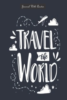 Journals with Quotes: Travel the world: 6x9 inch Lined journal or diary or notebook to write ideas, study and make plans.