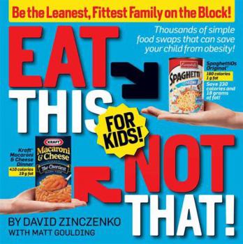 Eat This Not That! for Kids: Raise a Lean, Health, Happy Child! - Book  of the Eat This, Not That!