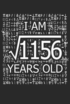 Paperback I Am 1156 Years Old: I Am Square Root of 1156 34 Years Old Math Line Notebook Book