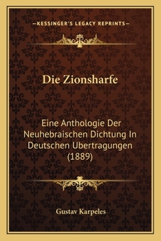 Paperback Die Zionsharfe: Eine Anthologie Der Neuhebraischen Dichtung In Deutschen Ubertragungen (1889) [German] Book