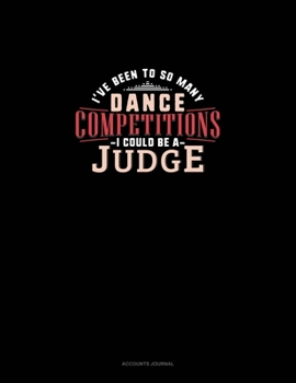 Paperback I've Been To So Many Dance Competitions I Could Be A Judge: Accounts Journal Book