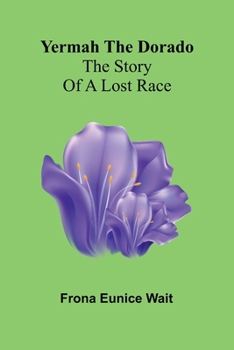 Paperback Yermah the Dorado: The story of a lost race Book