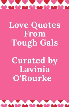Paperback Love Quotes From Tough Gals: Curated by Lavinia O'Rourke Book