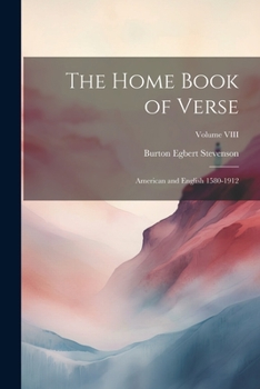 Paperback The Home Book of Verse: American and English 1580-1912; Volume VIII Book