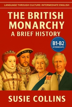 The British Monarchy: A Brief History: Language Through Culture: British English (B1)