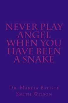 Paperback Never Play Angel When You Have Been A Snake Book