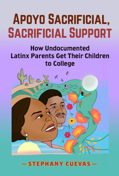 Paperback Apoyo Sacrificial, Sacrificial Support: How Undocumented Latinx Parents Get Their Children to College Book