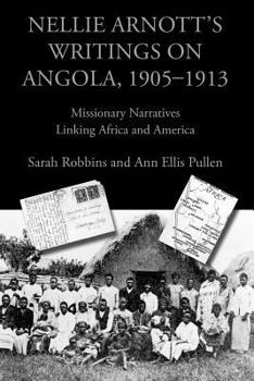 Paperback Nellie Arnott's Writings on Angola, 1905-1913: Missionary Narratives Linking Africa and America Book