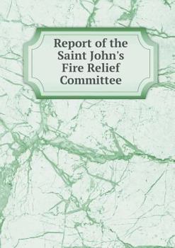 Paperback Report of the Saint John's Fire Relief Committee Book