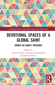 Hardcover Devotional Spaces of a Global Saint: Shirdi Sai Baba's Presence Book
