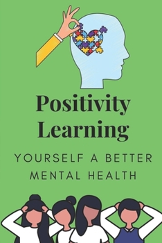 Positivity Learning: How To Get Yourself A Better Mental Health: Optimism Benefits
