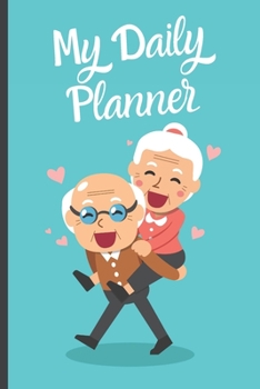 My Daily Planner for Senior Citizens Elderly : Funny Daily Planner for Elderly Senior Citizens Gift - Notebook Journal for Elderly, Senior Citizens, Grandpa, Grandma, Grandfather or Grandmother Birthd