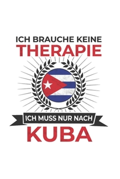 Paperback Kuba Notizbuch: Ich brauche keine Therapie - Ich muss nach Kuba Reise / 6x9 Zoll / 120 karierte Seiten [German] Book