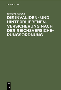 Hardcover Die Invaliden- Und Hinterbliebenenversicherung Nach Der Reichsversicherungsordnung: Eine Systematische Zusammenstellung Der Gesetzlichen Bestimmungen [German] Book