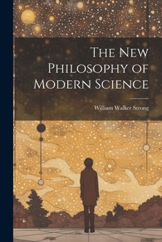 Paperback The New Philosophy of Modern Science Book