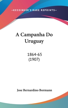 Hardcover A Campanha Do Uruguay: 1864-65 (1907) Book
