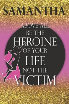 Samantha Above All, Be The Heroine Of Your Life Not The Victim: Inspirational Classy Woman Quote Composition Notebook/Journal Pink Rose & Gold ... Degree Students and Graduation university
