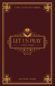 Paperback Let Us Pray: A Plea Apart (Core Conviction Series) Book