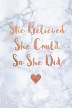 She Believed She Could So She Did: Marble and Rose Gold Notebook | College ruled Lined pages  | 6 x 9 Journal (Marble and Gold Inspirational Notebook for Girls)