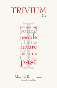 Paperback Trivium 21c: Preparing Young People for the Future with Lessons from the Past Book