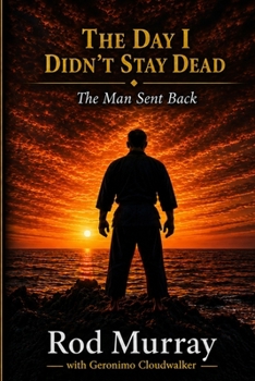 Paperback The Day I Didn't Stay Dead: The Man Sent Back Book