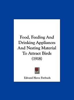 Hardcover Food, Feeding And Drinking Appliances And Nesting Material To Attract Birds (1918) Book