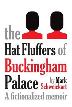 The Hat Fluffers of Buckingham Palace: A fictionalized memoir