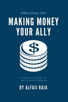 Paperback Making money your ally: A Realist's Guide to Sustainable Wealth, Book
