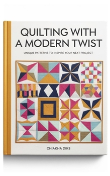 Paperback Quilting with a Modern Twist: Unique Patterns to Inspire Your Next Project Book