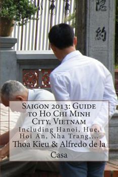 Paperback Saigon 2013: Guide to Ho Chi Minh City, Vietnam: Including Hanoi, Hue, Hoi An, Nha Trang, ... Book