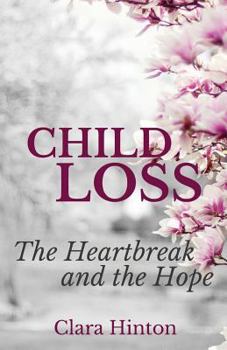 Paperback Child Loss: The Heartbreak and the Hope Book
