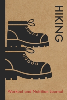 Hiking Workout and Nutrition Journal: Cool Hiking Fitness Notebook and Food Diary Planner For Hiker and Guide - Strength Diet and Training Routine Log