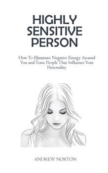 Paperback Highly Sensitive Person: How To Eliminate Negative Energy Around You and Toxic People That Influence Your Personality Book