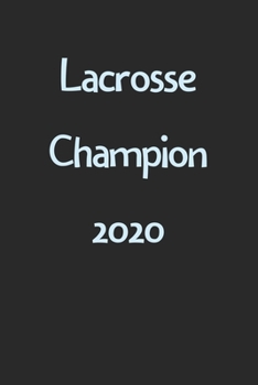 Lacrosse Champion 2020: Lined Journal, 120 Pages, 6 x 9, Funny Lacrosse Gift Idea, Black Matte Finish (Lacrosse Champion 2020 Journal)