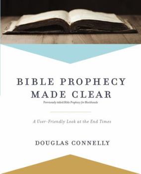 Paperback Bible Prophecy Made Clear: A User-Friendly Look at the End Times Book