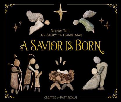 Hardcover A Savior Is Born: Rocks Tell the Story of Christmas Book