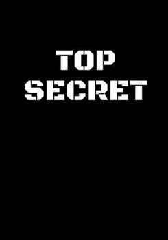Top Secret: Top Secret Notebook for Kids Spy Journal 120 Pages, Lined, 7 X 10 in (17.78 X 25.4 CM)