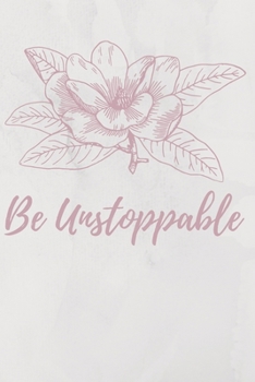 Paperback Be Unstoppable: Inspirational, Motivational Notebook, Journal, Diary (110 Pages, Blank, 6 x 9) Book