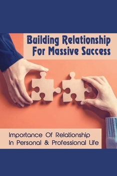 Paperback Building Relationship For Massive Success: Importance Of Relationship In Personal & Professional Life: Why You Should Build Better Business Relationsh Book