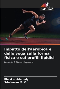Impatto dell'aerobica e dello yoga sulla forma fisica e sui profili lipidici (Italian Edition)