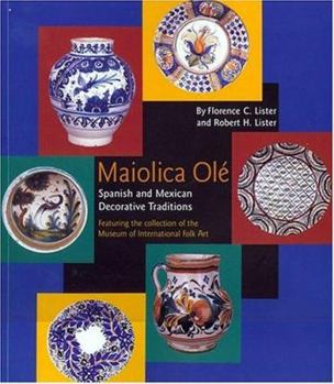 Paperback Maiolica Ol? Spanish and Mexican Decorative Traditions Featuring the Collection of the Museum of International Folk Art: Spanish and Mexican Decorativ Book