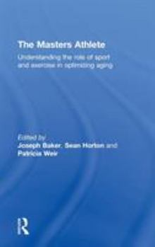 Hardcover The Masters Athlete: Understanding the Role of Sport and Exercise in Optimizing Aging Book