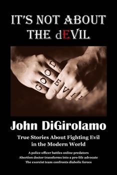 Paperback It's Not About the dEvil: True Stories About Fighting Evil in the Modern World Book