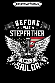 Composition Notebook: Before I Was A Stepfather I Was A Sailor  Journal/Notebook Blank Lined Ruled 6x9 100 Pages