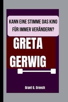GRETA GERWIG: KANN EINE STIMME DAS KINO FÜR IMMER VERÄNDERN?