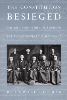 Paperback The Constitution Besieged: The Rise & Demise of Lochner Era Police Powers Jurisprudence Book