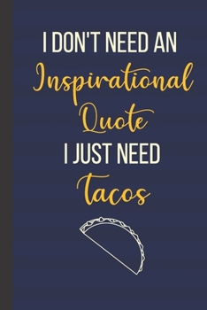 Paperback I Don't Need An Inspirational Quote I Just Need Tacos: Inspirational Notebook/ Journal 120 Pages (6"x 9") Book