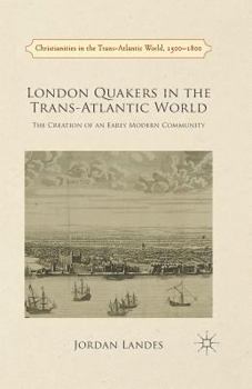 Paperback London Quakers in the Trans-Atlantic World: The Creation of an Early Modern Community Book