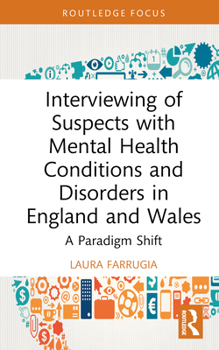Interviewing of Suspects with Mental Health Conditions and Disorders in England and Wales: A Paradigm Shift