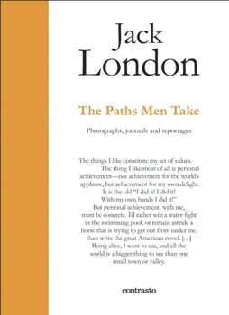 The Paths Men Take: Photographs, journals and reportages